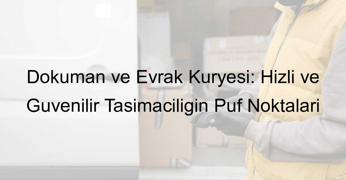 doküman ve evrak kuryesi